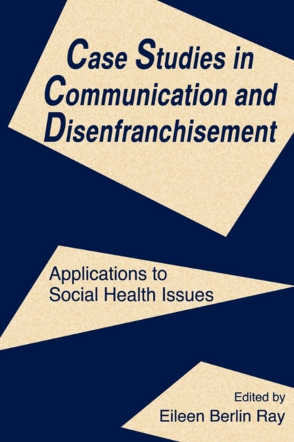 Book cover of: Case Studies in Communication and Disenfranchisement. By: Eileen Berlin Ray