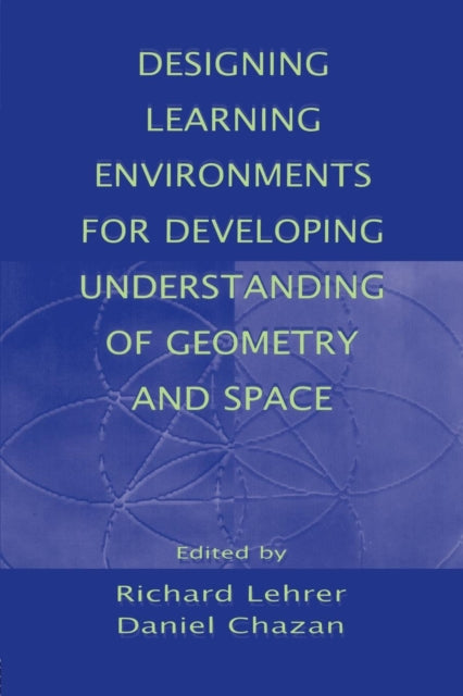 Book cover of: Designing Learning Environments for Developing Understanding of Geometry and Space
