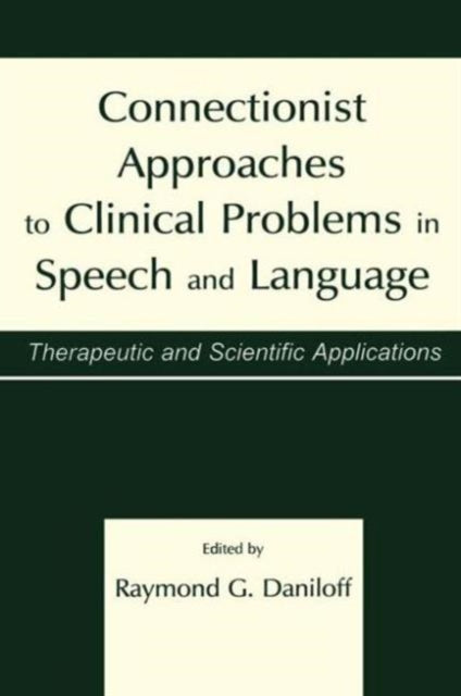 Book cover of: Connectionist Approaches To Clinical Problems in Speech and Language. By: Raymond G. Daniloff