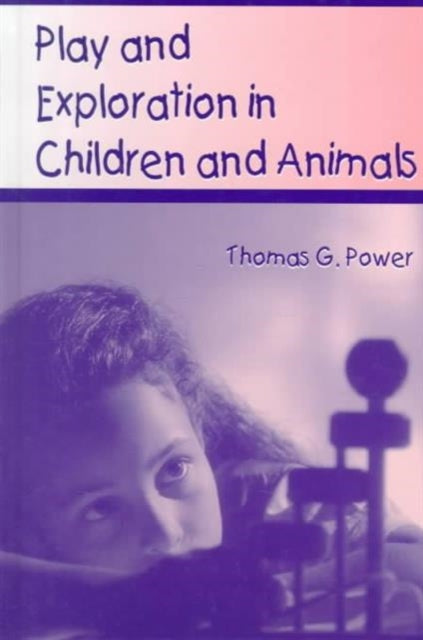 Book cover of: Play and Exploration in Children and Animals. By: Thomas G. Power