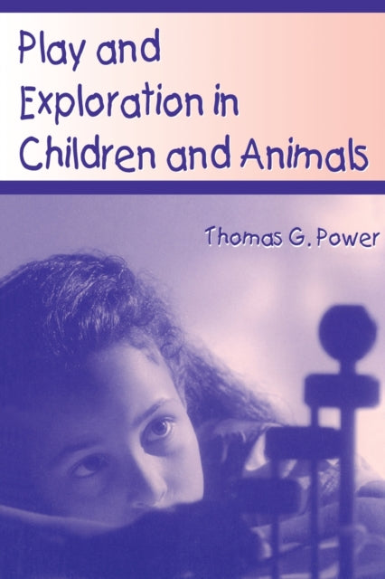 Book cover of: Play and Exploration in Children and Animals. By: Thomas G. Power
