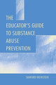 Book cover of: Educator's Guide To Substance Abuse Prevention. By: Sanford Weinstein