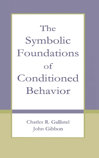 Book cover of: Symbolic Foundations of Conditioned Behavior. By: Charles R. Gallistel