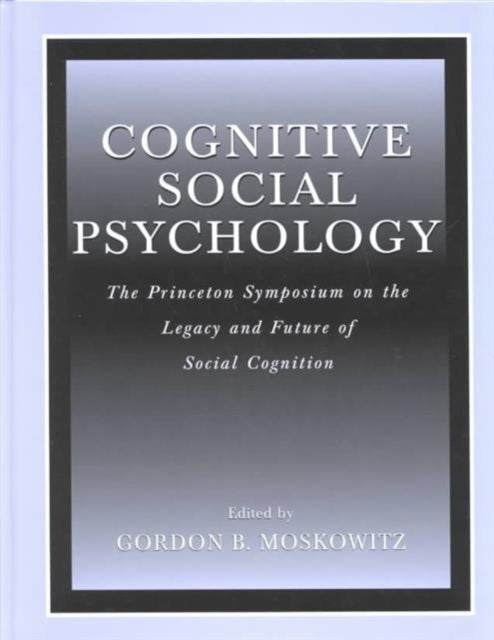 Book cover of: Cognitive Social Psychology. By: Gordon B. Moskowitz