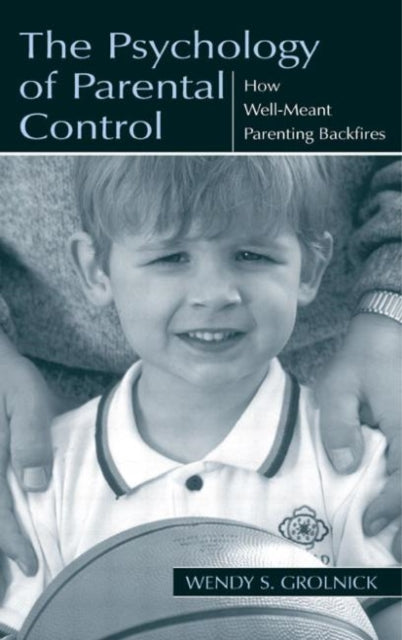 Book cover of: Psychology of Parental Control. By: Wendy S. Grolnick