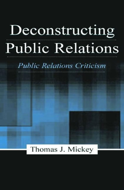 Book cover of: Deconstructing Public Relations. By: Thomas J. Mickey