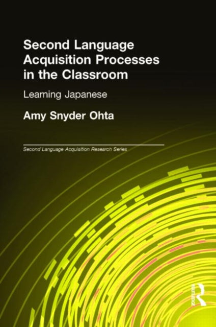 Book cover of: Second Language Acquisition Processes in the Classroom. By: Amy Snyder Ohta