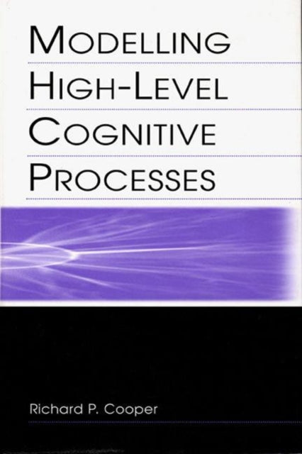 Book cover of: Modelling High-level Cognitive Processes. By: Richard P. Cooper With Contributi