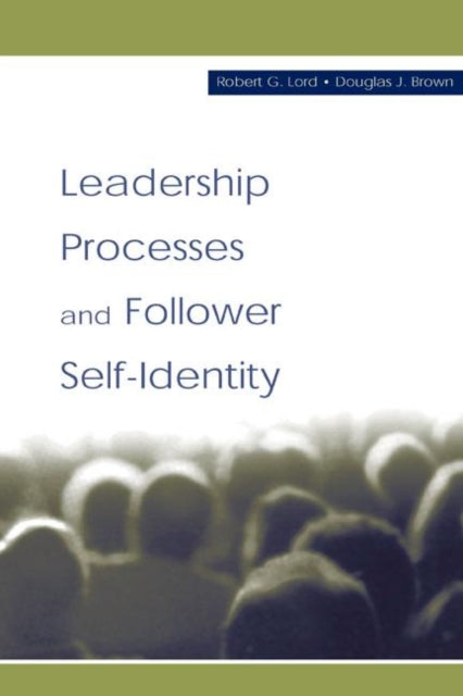 Book cover of: Leadership Processes and Follower Self-identity. By: Robert G. Lord