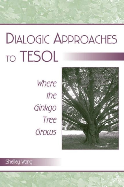 Book cover of: Dialogic Approaches to TESOL. By: Shelley Wong