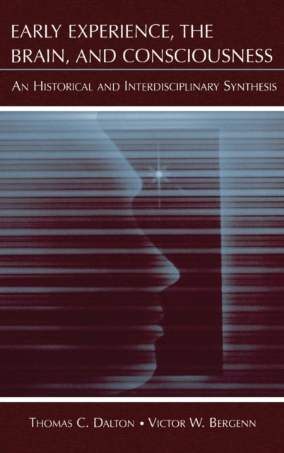 Book cover of: Early Experience, the Brain, and Consciousness. By: Thomas C. Dalton