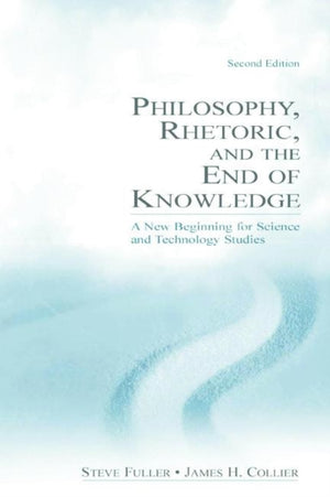 Philosophy, Rhetoric, and the End of Knowledge
