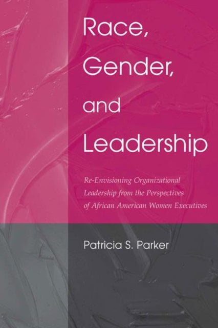 Book cover of: Race, Gender, and Leadership. By: Patricia S. Parker