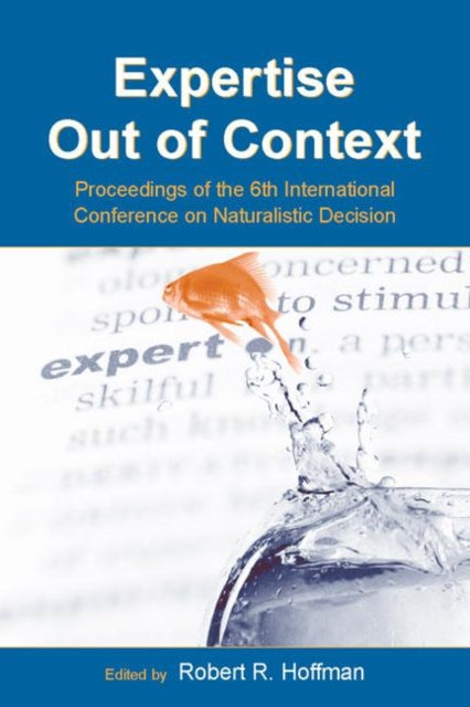 Book cover of: Expertise Out of Context. By: Robert R. Hoffman, International Conference on Naturalistic Decision Making (6th 2003 Pensacola Beach, Fla.)