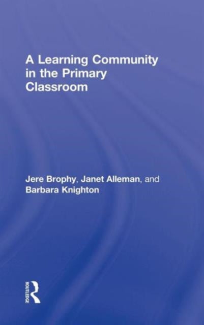 Book cover of: Learning Community in the Primary Classroom. By: Brophy, Jere E. Brophy