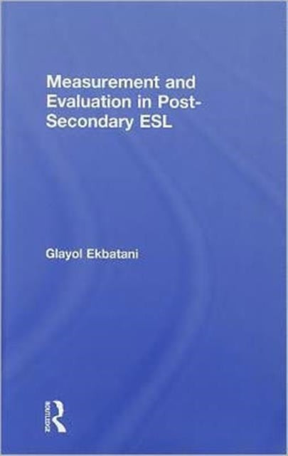 Book cover of: Measurement and Evaluation in Post-Secondary ESL. By: Glayol Ekbatani
