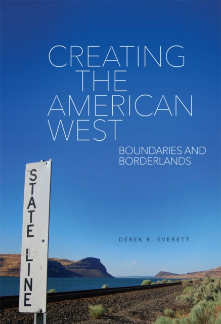 Book cover of: Creating the American West. By: Derek R. Everett