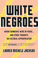 Book cover of: White Negroes. By: Lauren Michele Jackson