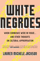Book cover of: White Negroes. By: Lauren Michele Jackson
