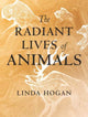 Book cover of: Radiant Lives of Animals. By: Linda Hogan