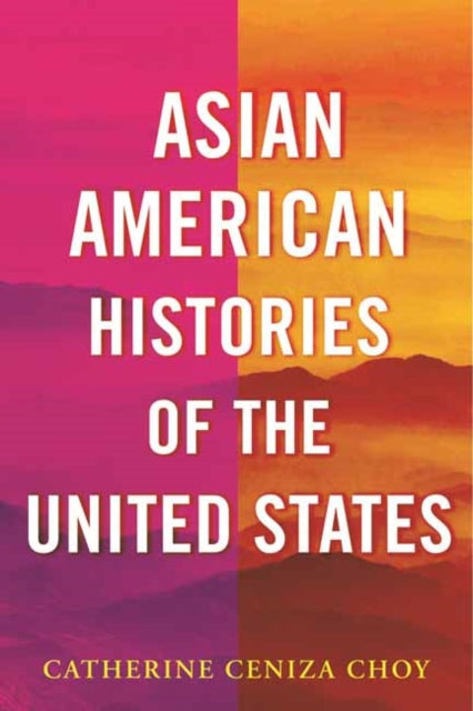 Book cover of: Asian American Histories of the United States. By: Catherine Ceniza Choy
