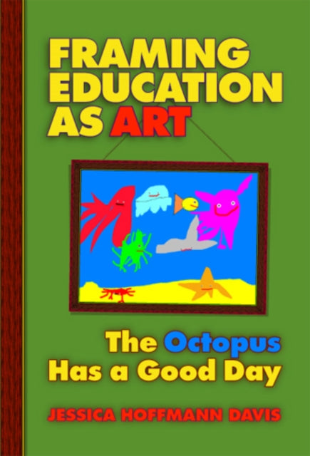 Book cover of: Framing Education As Art. By: Jessica Hoffmann Davis