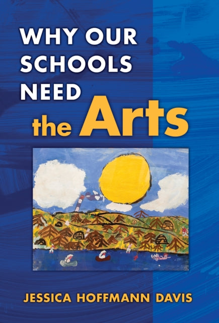 Book cover of: Why Our Schools Need the Arts. By: Jessica Hoffmann Davis
