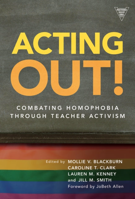 Book cover of: Acting Out: Combating Homophobia Through Teacher Activism. By: Mollie V. Blackburn