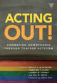 Book cover of: Acting Out: Combating Homophobia Through Teacher Activism. By: Mollie V. Blackburn