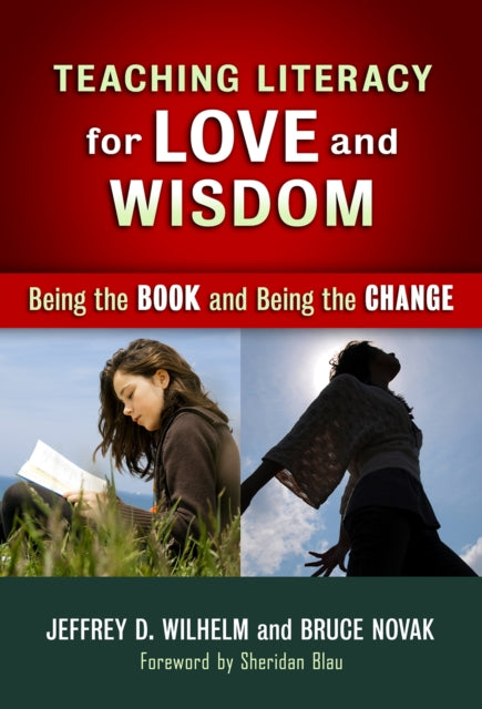 Book cover of: Teaching Literacy for Love and Wisdom. By: Jeffrey D. Wilhelm