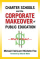Book cover of: Charter Schools and the Corporate Makeover of Public Education. By: Michael Fabricant