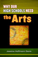 Book cover of: Why Our High Schools Need the Arts. By: Jessica Hoffmann Davis