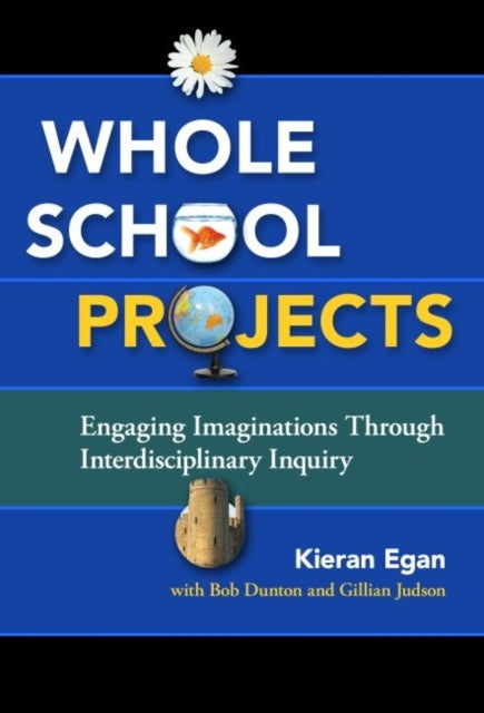 Book cover of: Whole School Projects. By: Kieran Egan