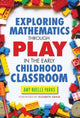 Book cover of: Exploring Mathematics Through Play in the Early Childhood Classroom. By: Amy Noelle Parks