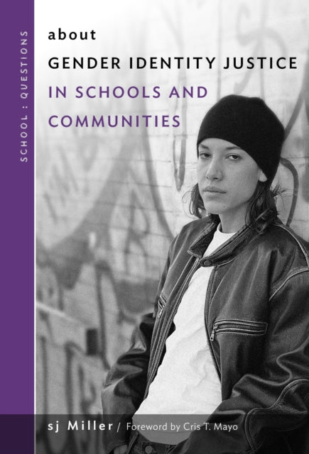 Book cover of: About Gender Identity Justice in Schools and Communities. By: sj Miller