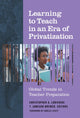Book cover of: Learning to Teach in an Era of Privatization. By: Christopher A. Lubienski