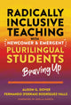 Book cover of: Radically Inclusive Teaching with Newcomer and Emergent Plurilingual Students. By: Alison G. Dover