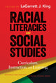 Book cover of: Racial Literacies and Social Studies. By: LaGarrett J. King