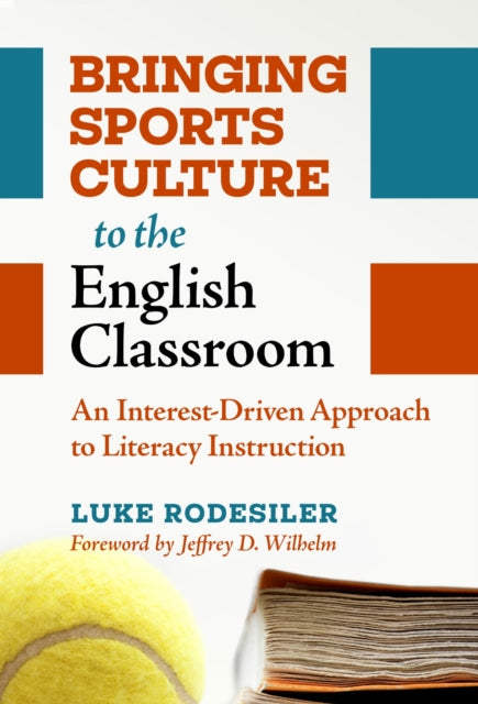 Book cover of: Bringing Sports Culture to the English Classroom. By: Luke Rodesiler