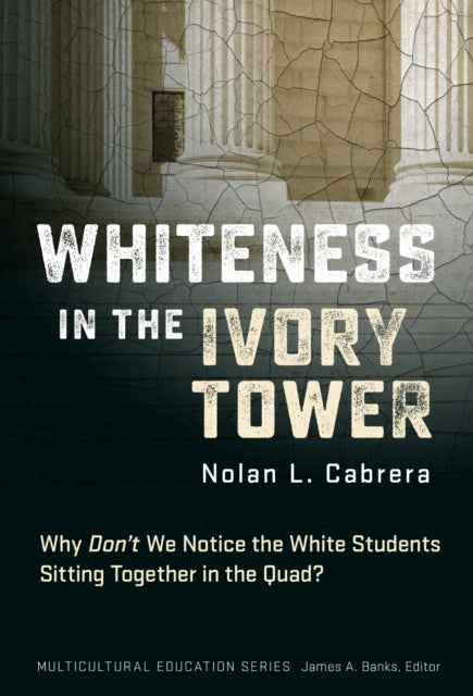 Book cover of: Whiteness in the Ivory Tower. By: Nolan L. Cabrera