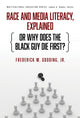 Book cover of: Race and Media Literacy, Explained (or Why Does the Black Guy Die First?). By: Frederick W. Gooding Jr.