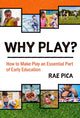 Book cover of: Why Play?. By: Rae Pica