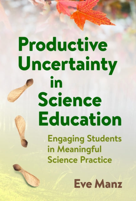Book cover of: Productive Uncertainty in Science Education. By: Eve Manz