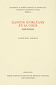 Book cover of: Gaston D'Orleans Et Sa Cour. By: Claude Kurt Abraham