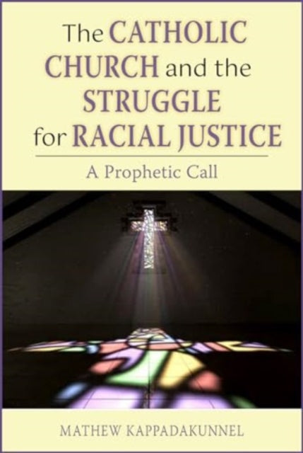 Book cover of: Catholic Church and the Struggle for Racial Justice. By: Mathew Kappadakunnel