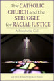 Book cover of: Catholic Church and the Struggle for Racial Justice. By: Mathew Kappadakunnel