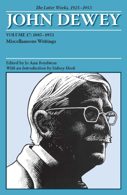 The Collected Works of John Dewey Volume 17; 1885-1953, Miscellaneous Writings