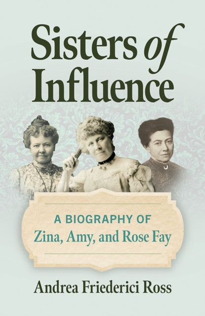 Book cover of: Sisters of Influence. By: Andrea Friederici Ross