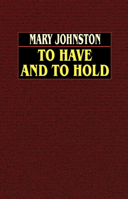 Book cover of: To Have and to Hold. By: Mary Johnston