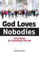 Book cover of: God Loves Nobodies. By: Matthew Doebler